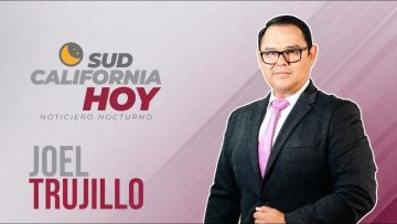 Sudcalifornia Hoy edición nocturna con Joel Trujillo González – 05 de agosto 2026.