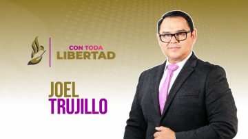 Con toda libertad con Joel Trujillo González  – 26 de octubre 2026.