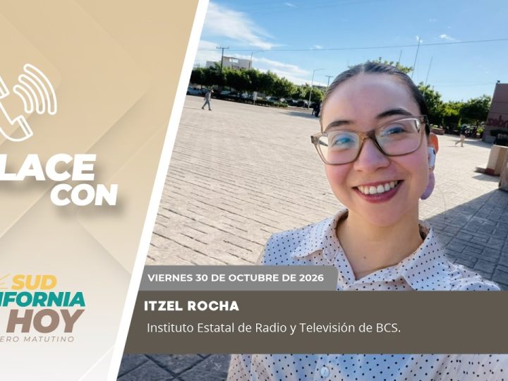 🗣️💬#Enlace con Itzel Rocha, Instituto Estatal de Radio y Televisión de BCS – 30 de octubre 2026.