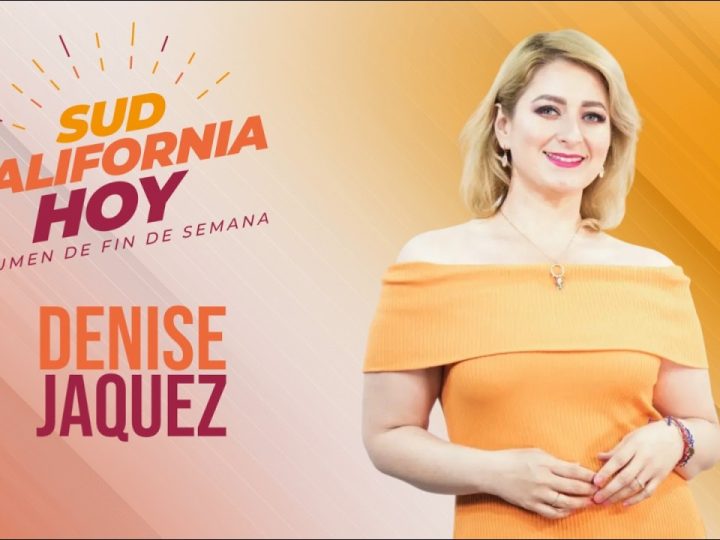 Sudcalifornia Hoy edición fin de semana con Denise Jaquez – 17 de octubre 2026.