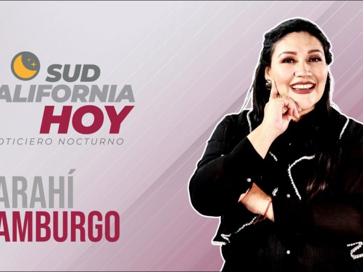 Sudcalifornia Hoy edición nocturna con Zarahí Hamburgo – 15 de octubre 2026.